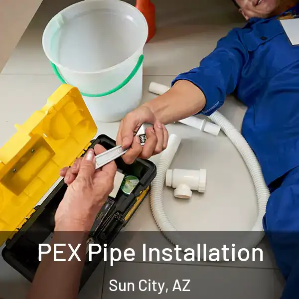  PEX Pipe Installation Sun City, AZ