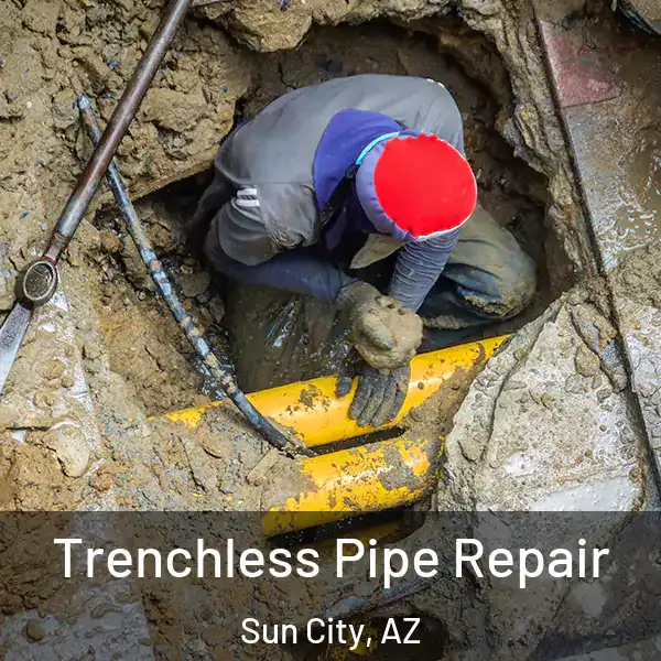  Trenchless Pipe Repair Sun City, AZ